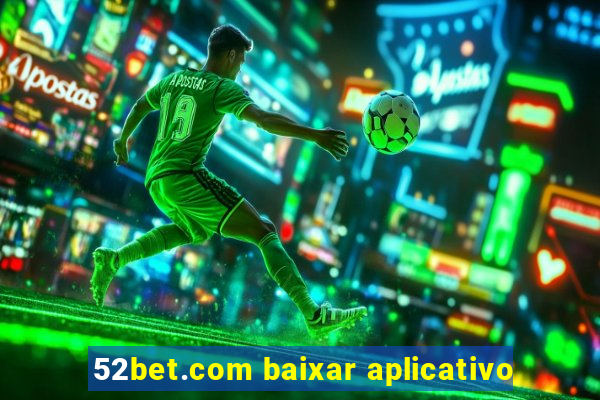 52bet.com baixar aplicativo